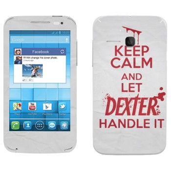   «Keep Calm and let Dexter handle it»   Alcatel OT-5020D