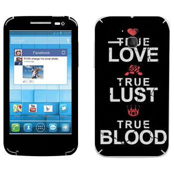   «True Love - True Lust - True Blood»   Alcatel OT-5020D