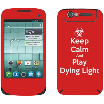   «Keep calm and Play Dying Light»   Alcatel OT-997D