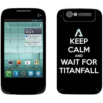   «Keep Calm and Wait For Titanfall»   Alcatel OT-997D
