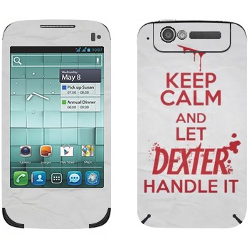   «Keep Calm and let Dexter handle it»   Alcatel OT-997D
