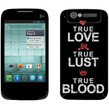   «True Love - True Lust - True Blood»   Alcatel OT-997D