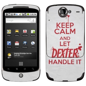   «Keep Calm and let Dexter handle it»   HTC Google Nexus One