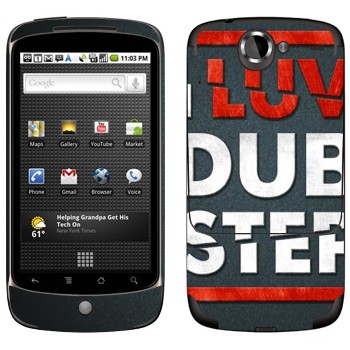  «I love Dubstep»   HTC Google Nexus One