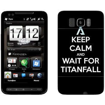   «Keep Calm and Wait For Titanfall»   HTC HD2 Leo