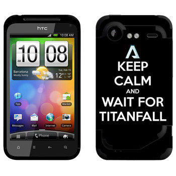   «Keep Calm and Wait For Titanfall»   HTC Incredible S