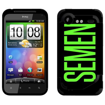   «Semen»   HTC Incredible S