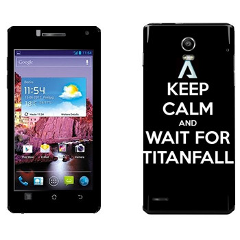   «Keep Calm and Wait For Titanfall»   Huawei Ascend P1 XL