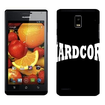   «Hardcore»   Huawei Ascend P1