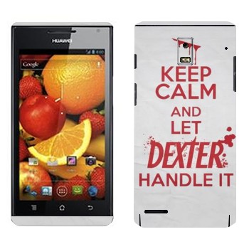   «Keep Calm and let Dexter handle it»   Huawei Ascend P1