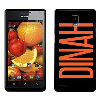   «Dinah»   Huawei Ascend P1