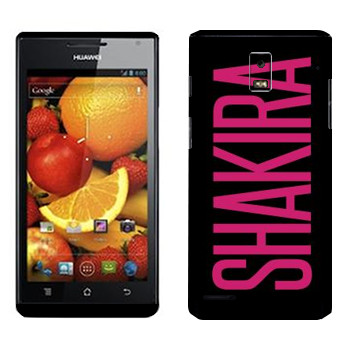   «Shakira»   Huawei Ascend P1