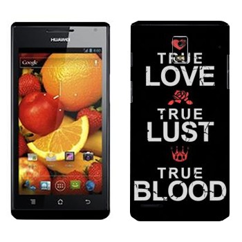   «True Love - True Lust - True Blood»   Huawei Ascend P1