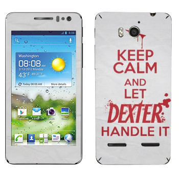   «Keep Calm and let Dexter handle it»   Huawei Honor Pro
