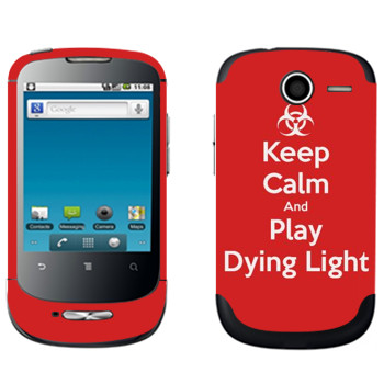   «Keep calm and Play Dying Light»   Huawei Ideos X1