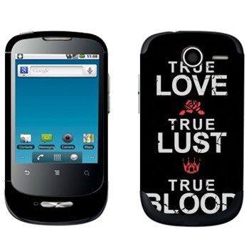   «True Love - True Lust - True Blood»   Huawei Ideos X1
