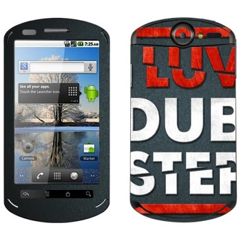   «I love Dubstep»   Huawei Ideos X5