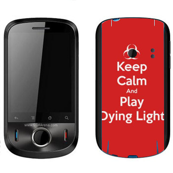   «Keep calm and Play Dying Light»   Huawei Ideos