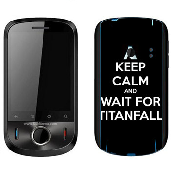   «Keep Calm and Wait For Titanfall»   Huawei Ideos