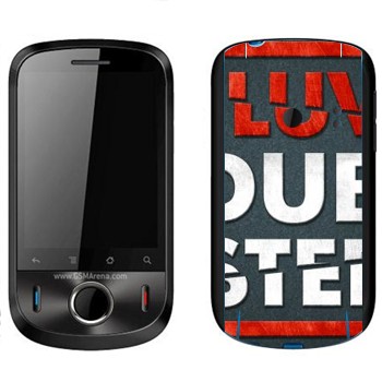   «I love Dubstep»   Huawei Ideos