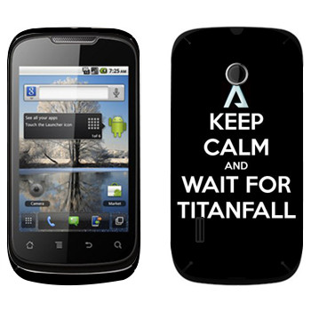   «Keep Calm and Wait For Titanfall»   Huawei Sonic