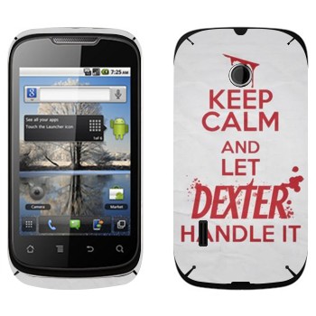   «Keep Calm and let Dexter handle it»   Huawei Sonic