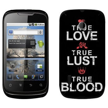   «True Love - True Lust - True Blood»   Huawei Sonic