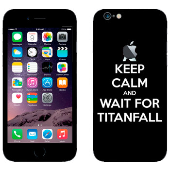   «Keep Calm and Wait For Titanfall»   Apple iPhone 6/6S