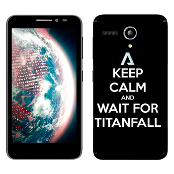   «Keep Calm and Wait For Titanfall»   Lenovo A606