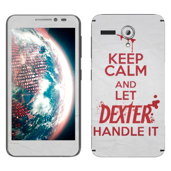   «Keep Calm and let Dexter handle it»   Lenovo A606