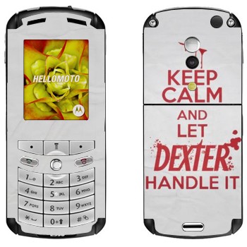   «Keep Calm and let Dexter handle it»   Motorola E1, E398 Rokr