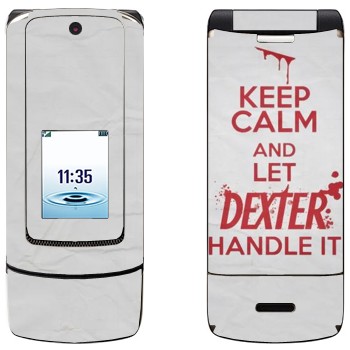   «Keep Calm and let Dexter handle it»   Motorola K3 Krzr