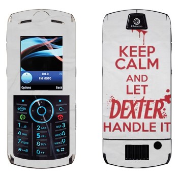   «Keep Calm and let Dexter handle it»   Motorola L9 Slvr