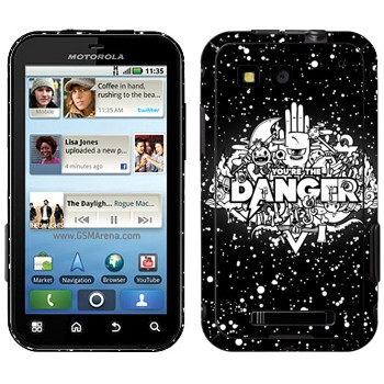   « You are the Danger»   Motorola MB525 Defy