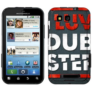   «I love Dubstep»   Motorola MB525 Defy
