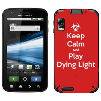   «Keep calm and Play Dying Light»   Motorola MB860 Atrix 4G