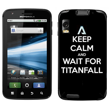   «Keep Calm and Wait For Titanfall»   Motorola MB860 Atrix 4G