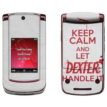  «Keep Calm and let Dexter handle it»   Motorola V9 Razr2