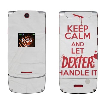   «Keep Calm and let Dexter handle it»   Motorola W5 Rokr