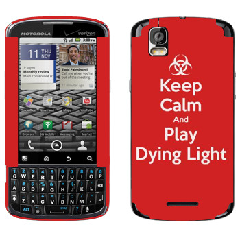   «Keep calm and Play Dying Light»   Motorola XT610 Droid Pro