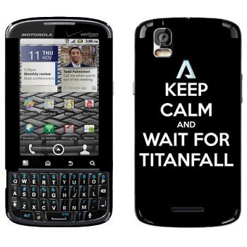   «Keep Calm and Wait For Titanfall»   Motorola XT610 Droid Pro