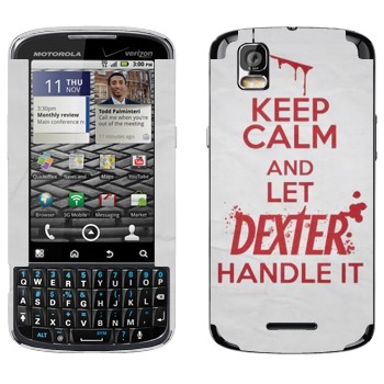   «Keep Calm and let Dexter handle it»   Motorola XT610 Droid Pro
