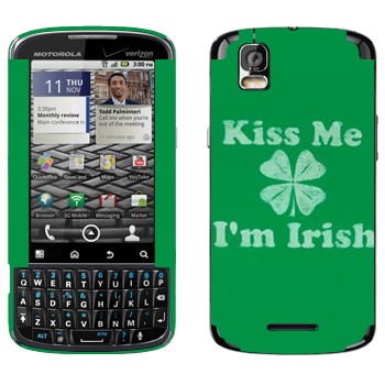   «Kiss me - I'm Irish»   Motorola XT610 Droid Pro
