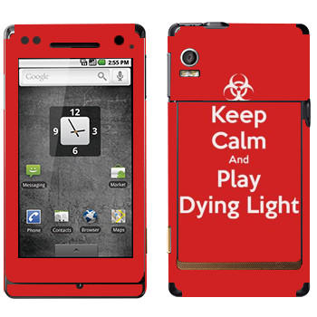   «Keep calm and Play Dying Light»   Motorola XT702 Milestone