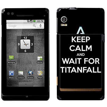   «Keep Calm and Wait For Titanfall»   Motorola XT702 Milestone