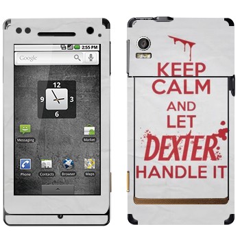   «Keep Calm and let Dexter handle it»   Motorola XT702 Milestone