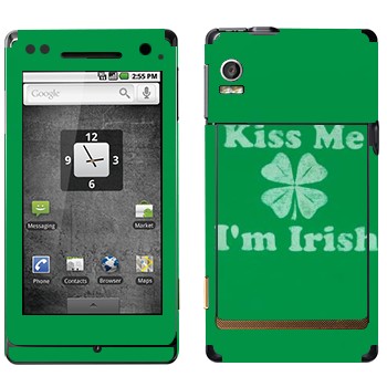   «Kiss me - I'm Irish»   Motorola XT702 Milestone