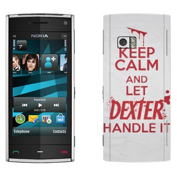   «Keep Calm and let Dexter handle it»   Nokia X6