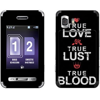   «True Love - True Lust - True Blood»   Samsung D980 Duos