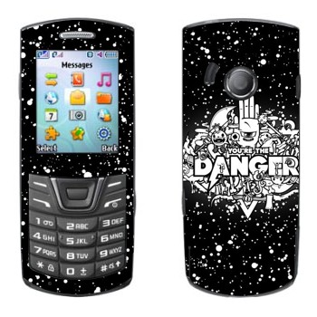   « You are the Danger»   Samsung E2152